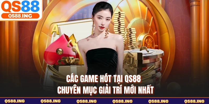 Các game hót tại QS88