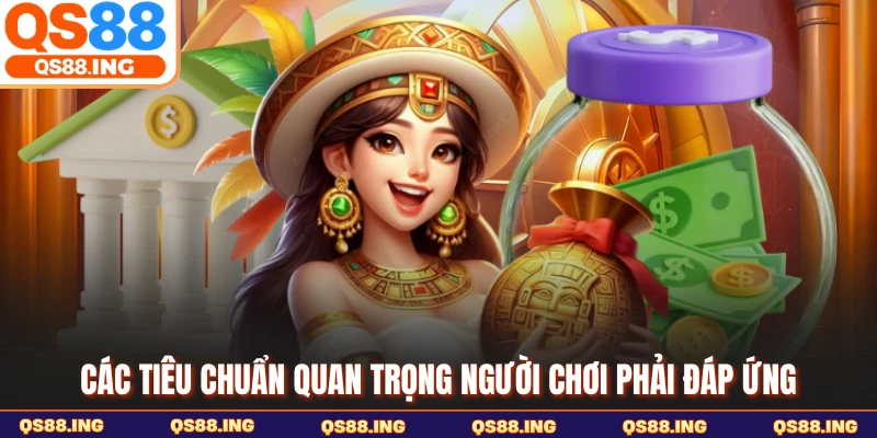 Các tiêu chuẩn quan trọng người chơi phải đáp ứng