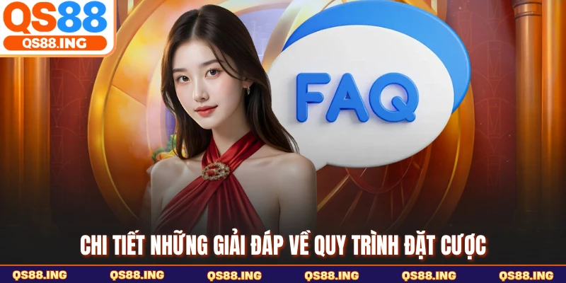 Chi tiết những giải đáp về quy trình đặt cược