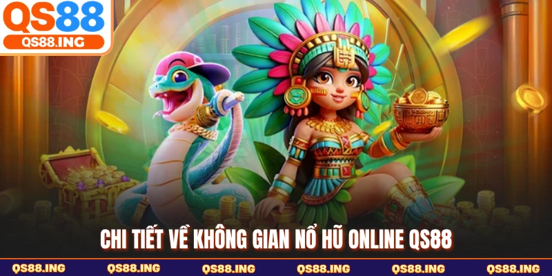 Chi tiết về không gian nổ hũ online QS88
