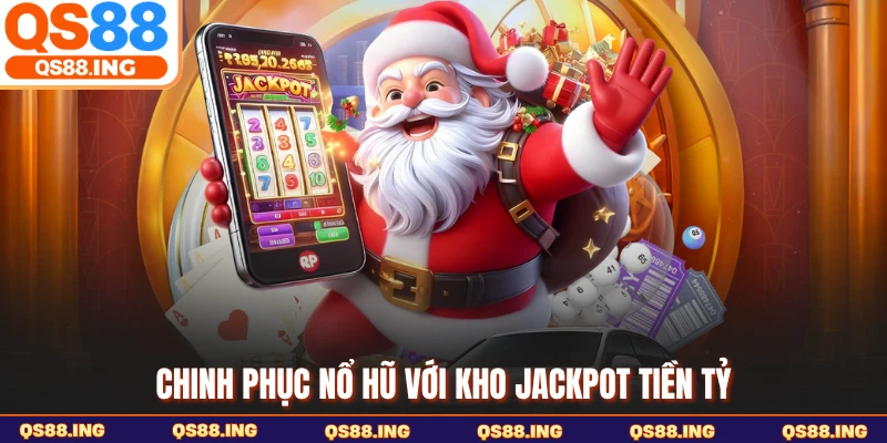 Chinh phục nổ hũ với kho Jackpot tiền tỷ
