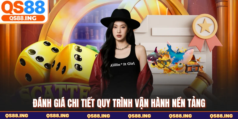 Đánh giá chi tiết quy trình vận hành nền tảng
