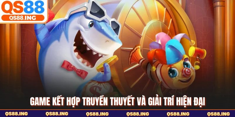 Game kết hợp truyền thuyết và giải trí hiện đại