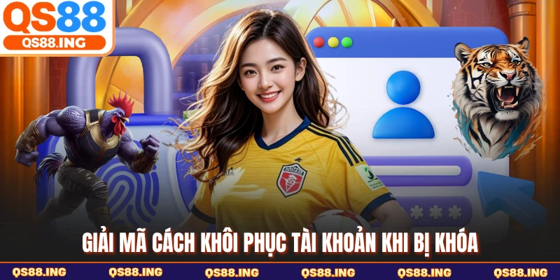 Giải mã cách khôi phục tài khoản khi bị khóa