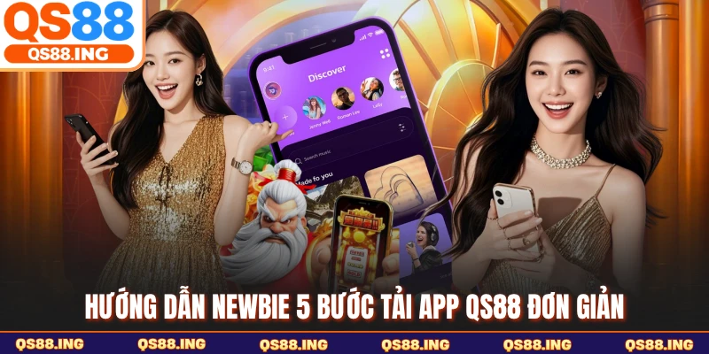 Hướng dẫn newbie 5 bước tải app QS88 đơn giản