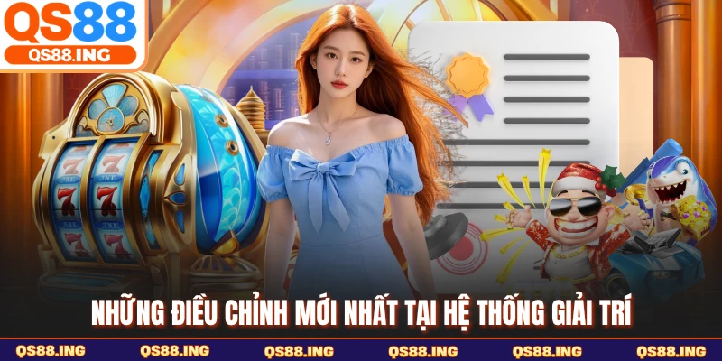 Những điều chỉnh mới nhất tại hệ thống giải trí