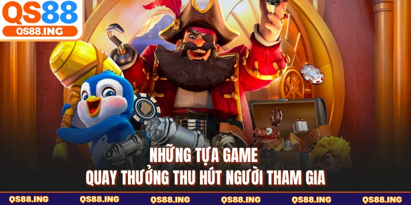 Những tựa game quay thưởng thu hút người tham gia