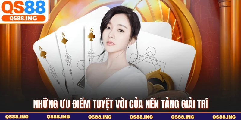 Những ưu điểm tuyệt vời của nền tảng giải trí