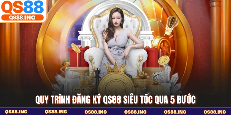 Quy trình đăng ký QS88 siêu tốc qua 5 bước