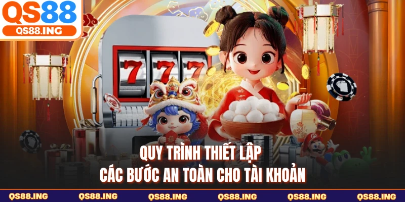 Quy trình thiết lập các bước an toàn cho tài khoản