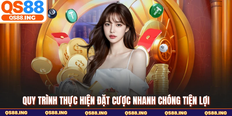 Quy trình thực hiện đặt cược nhanh chóng tiện lợi