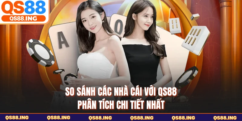 So sánh các nhà cái với QS88