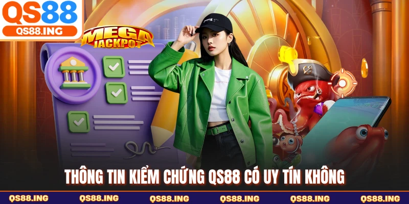 Thông tin kiểm chứng QS88 có uy tín không
