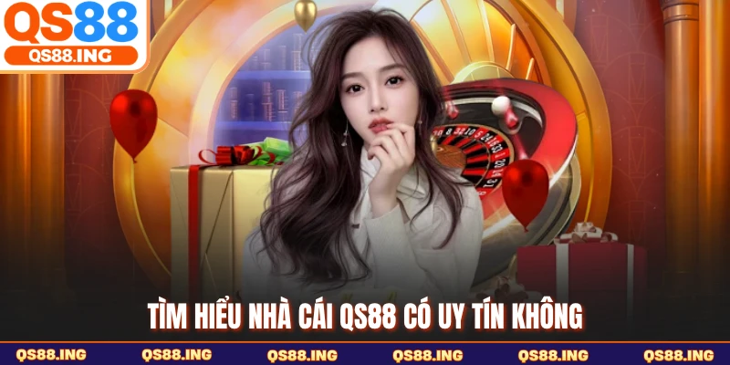 Tìm hiểu nhà cái QS88 có uy tín không