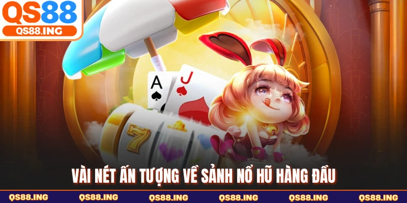 Vài nét ấn tượng về sảnh nổ hũ hàng đầu