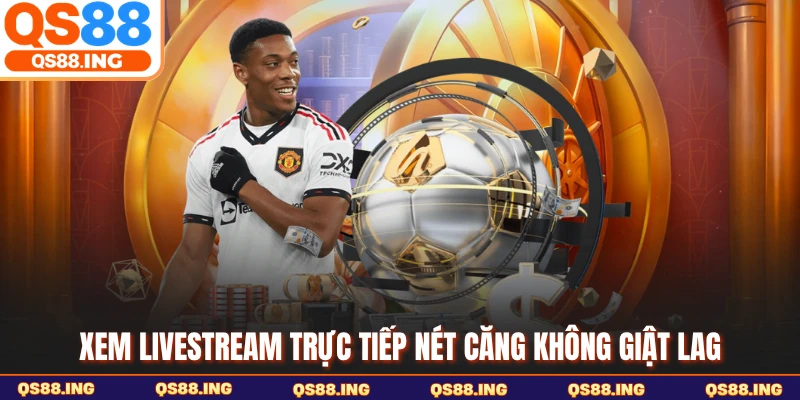 Xem livestream trực tiếp nét căng không giật lag